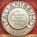 Italianissimo The Quintessential Guide to What Italians Do Best 2008 9781892145543 Front Cover