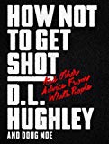 How Not to Get Shot And Other Advice from White People  9780062698544 Front Cover