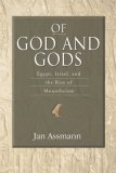 Of God and Gods Egypt, Israel, and the Rise of Monotheism