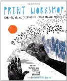 Print Workshop Hand-Printing Techniques and Truly Original Projects 2010 9780307586544 Front Cover