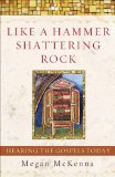 Like a Hammer Shattering Rock Hearing the Gospels Today  9780385508544 Front Cover