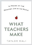 What Teachers Make In Praise of the Greatest Job in the World 2012 9780399158544 Front Cover
