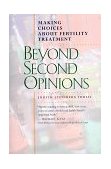 Beyond Second Opinions Making Choices about Fertility Treatment 1998 9780520208544 Front Cover