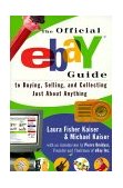 Official EBay Guide to Buying, Selling, and Collecting Just about Anything 1999 9780684869544 Front Cover