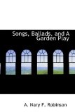 Songs, Ballads, and a Garden Play 2009 9781110602544 Front Cover