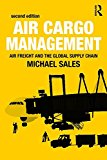 Air Cargo Management Air Freight and the Global Supply Chain 2nd 9781138659544 Front Cover