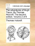 Adventures of Hugh Trevor by Thomas Holcroft The 2010 9781170028544 Front Cover