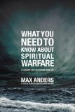 What You Need to Know about Spiritual Warfare 12 Lessons That Can Change Your Life 2011 9781418548544 Front Cover