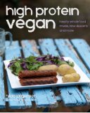 High Protein Vegan Hearty Whole Food Meals, Raw Desserts and More 2012 9781480084544 Front Cover