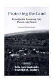 Protecting the Land Conservation Easements Past, Present, and Future 2nd 9781559636544 Front Cover