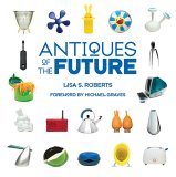 Antiques of the Future 2006 9781584795544 Front Cover