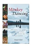 Monkey Dancing : A Father, Two Kids, and a Journey to the Ends of the Earth 2003 9781586481544 Front Cover