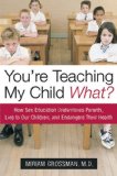 You're Teaching My Child What? A Physician Exposes the Lies of Sex Education and How They Harm Your Child cover art