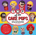 Top of the Cake Pops Recipes to Turn Your Favourite Pop Stars into Cakes on Sticks 2011 9781742702544 Front Cover