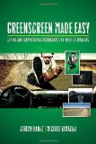 Greenscreen Made Easy Keying and Compositing Techniques for Indie Filmmakers cover art