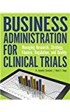 Business Administration for Clinical Trials Managing Research, Strategy, Finance, Regulation, and Quality  9781938835544 Front Cover