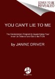You Can't Lie to Me The Revolutionary Program to Supercharge Your Inner Lie Detector and Get to the Truth  9780062112545 Front Cover