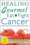 Healing Gourmet Eat to Fight Cancer 2005 9780071457545 Front Cover