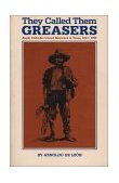 They Called Them Greasers Anglo Attitudes Toward Mexicans in Texas, 1821-1900 cover art