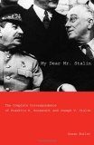 My Dear Mr. Stalin The Complete Correspondence Between Franklin D. Roosevelt and Joseph V. Stalin  9780300108545 Front Cover