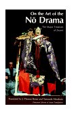On the Art of the No Drama The Major Treatises of Zeami 1984 9780691101545 Front Cover