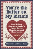 You're the Butter on My Biscuit! And Other Country Sayin's 'bout Love, Marriage, and Heartache 2010 9780740797545 Front Cover
