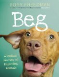 Beg A Radical New Way of Regarding Animals  9780762449545 Front Cover