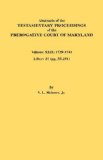 Abstracts of the Testamentary Proceedings of the Prerogative Court of Maryland 1739-1741; Liber 31 (pp. 33-251) 2009 9780806354545 Front Cover