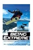 Being Extreme Thrills and Dangers in the World of High-Risk Sports 2003 9780806523545 Front Cover