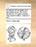 History of the Earth, and Animated Nature by Oliver Goldsmith in Eight Volumes the Second Edition Volume 2 Of 2010 9781140884545 Front Cover