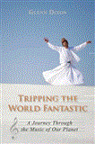Tripping the World Fantastic A Journey Through the Music of Our Planet 2013 9781459706545 Front Cover