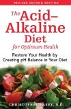 Acid-Alkaline Diet for Optimum Health Restore Your Health by Creating PH Balance in Your Diet 2nd 2006 Revised  9781594771545 Front Cover