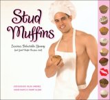 Stud Muffins Luscious, Delectable, Yummy (and Good Muffin Recipes, Too!) 2008 9781599213545 Front Cover