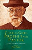 Charles Gore - Prophet and Pastor Charles Gore and His Writings 2015 9781848256545 Front Cover