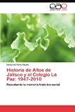 Historia de Altos de Jalisco y el Colegio la Paz 1947-2010 2012 9783846571545 Front Cover