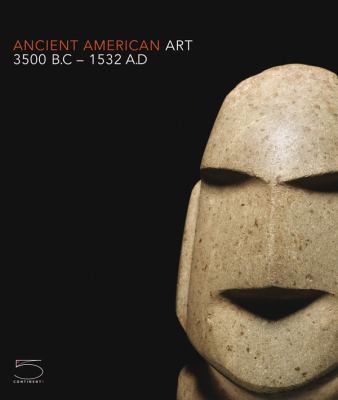Ancient American Art Masterworks of the Pre-Columbian Era, 3500 BC - 1532 AD  9788874395545 Front Cover