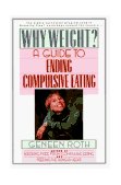 Why Weight? A Workbook for Ending Compulsive Eating 1989 9780452262546 Front Cover