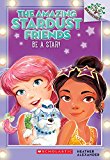 Be a Star!: a Branches Book (the Amazing Stardust Friends #2)  9780545757546 Front Cover