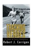 Tracking Heroes 13 Track and Field Champions 2003 9780595301546 Front Cover