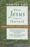 When Jesus Came to Harvard Making Moral Choices Today cover art