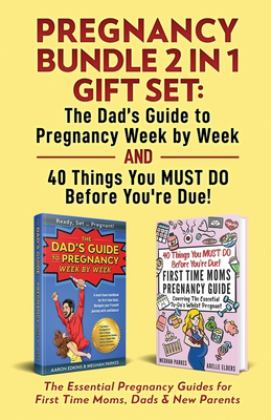 Pregnancy Bundle 2 in 1 Gift Set: the Dad's Guide to Pregnancy Week by Week and 40 Things You MUST DO Before You're Due! The Essential Pregnancy Guides for First Time Moms, Dads &amp; New Parents 1st 9780645057546 Front Cover