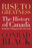 Rise to Greatness The History of Canada from the Vikings to the Present 2014 9780771013546 Front Cover