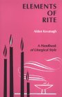 Elements of Rite A Handbook of Liturgical Style  9780814660546 Front Cover