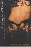 Dancing Fear and Desire Race, Sexuality, and Imperial Politics in Middle Eastern Dance 2004 9780889204546 Front Cover