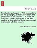 Recollections of Japan with Observations on the Geography, Climate, Population, and Productions of the Country to Which Are Prefixed Chronolog 2011 9781241490546 Front Cover