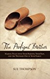 Prodigal Brother Making Peace with Your Parents, Your Past, and the Wayward One in Your Family 2010 9781449700546 Front Cover