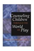 Counseling Children Through the World of Play 