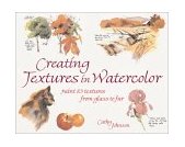 Creating Textures in Watercolor Paints and Textures from Glass to Fur 2nd 9781581804546 Front Cover