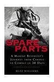 Spare Parts: from Campus to Combat A Marine Reservist's Journey from Campus to Combat in 38 Days 2004 9781592400546 Front Cover