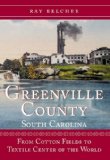 Greenville County, 1817-1970 From Cotton Fields to Textile Center of the World 2006 9781596291546 Front Cover